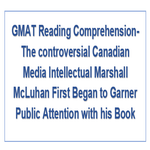 GMAT Reading Comprehension The controversial Canadian Media Intellectual Marshall McLuhan